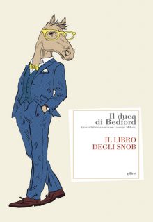 Il libro degli snob è un libro del Duca di Bedford pubblicato da Elliot nella collana Antidoti nell'ottobre 2015 ISBN 9788861929838