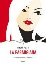 La Parmigiana è un romanzo di Bruna Piatti pubblicato da Elliot nella collana Novecento italiano nel marzo 2016 ISBN 9788869930591