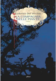 La compagnia delle piante è un romanzo di Ludovico Del Vecchio pubblicato da Elliot nella collana Scatti a maggio 2017