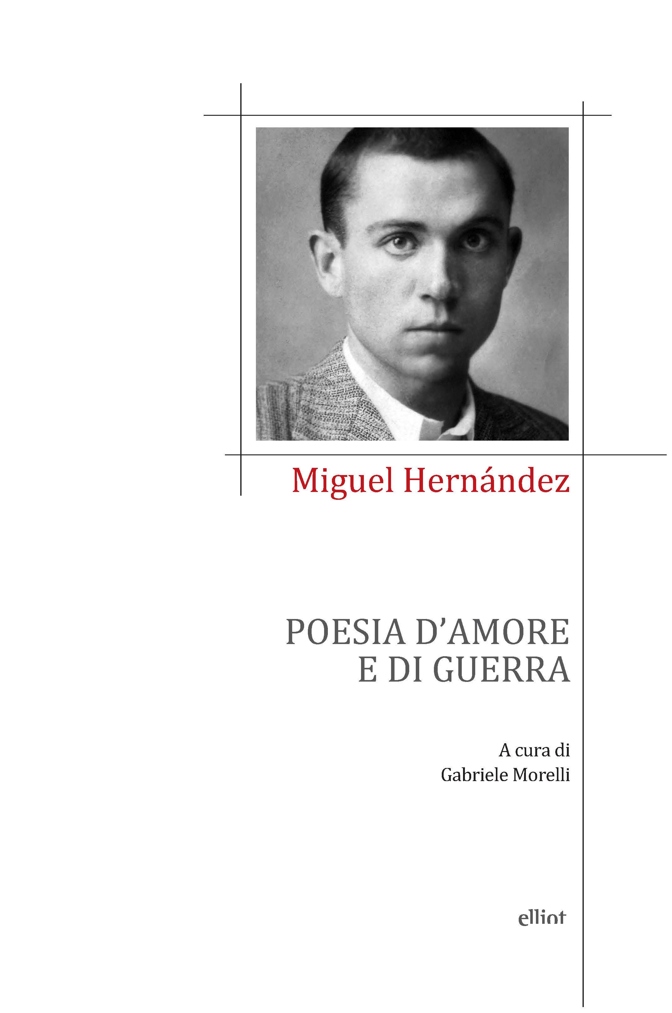 Miguel Hernández - Poesie d'amore e di guerra - Elliot Edizioni